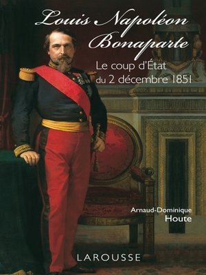 cover image of Louis-Napoléon Bonaparte--le coup d'Etat du 2 décembre 1851